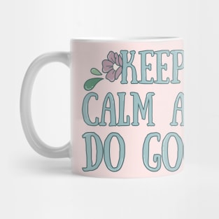 Keep Calm And Do Good Mug